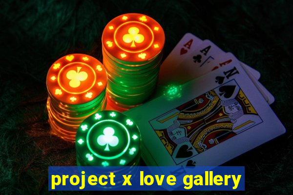 project x love gallery